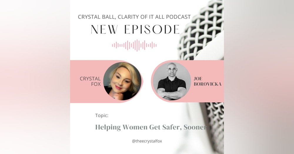 Helping Women to get Safer , Sooner ! - with Joe Borovicka