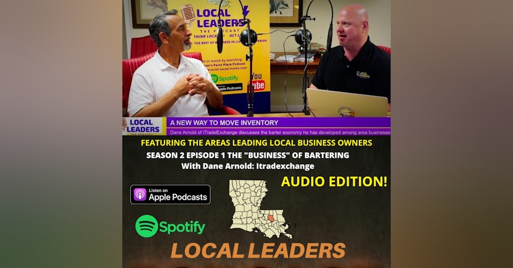 Talking Barter Exchanges and the Benefits for Small Business Owners with Dane Arnold of Itradexchange Local Leaders S2E1