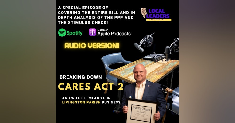 Cares Act 2 & What it means for Livingston Parish Business! Local Leaders:The Podcast Breaks Down The Stimulus