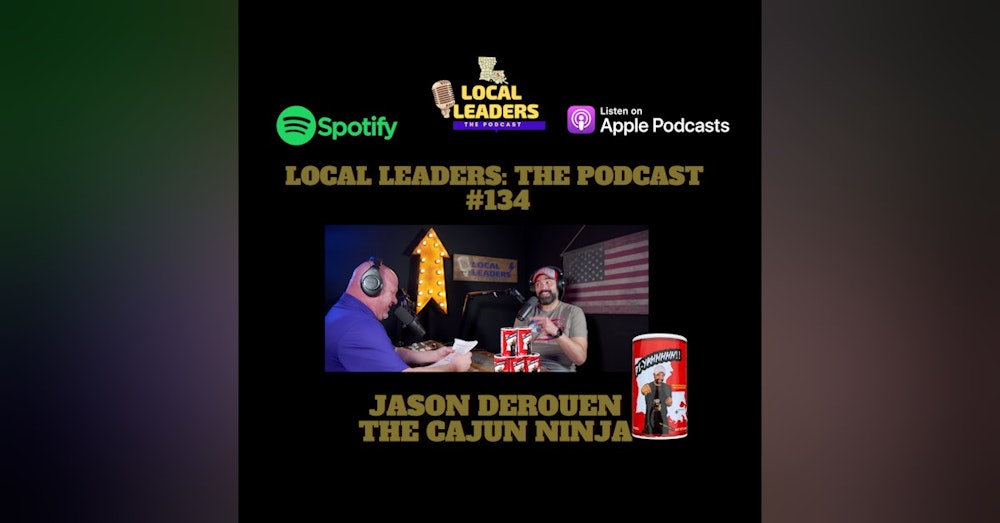 The Cajun Ninja HEATING UP Local Leaders The podcast #134