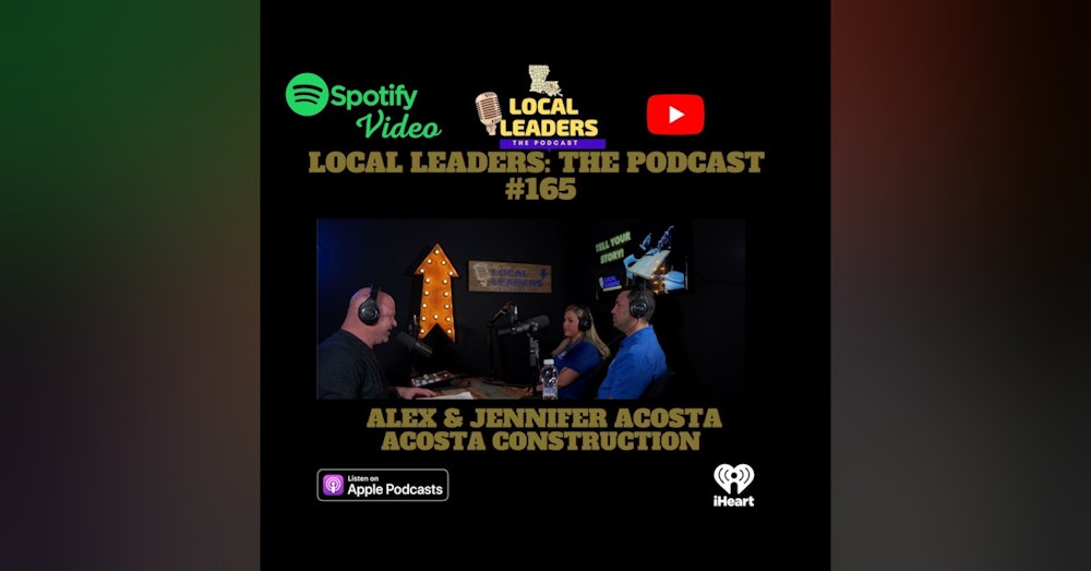 Acosta Construction: Building The Right Way Local Leaders Podcast 165