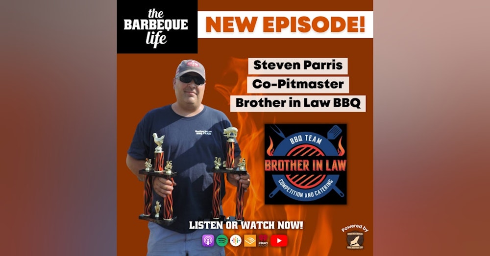 Fueling His Passion and Competitive Spirit through Competition BBQ w/ Steven Parris of Brother In Law BBQ Team