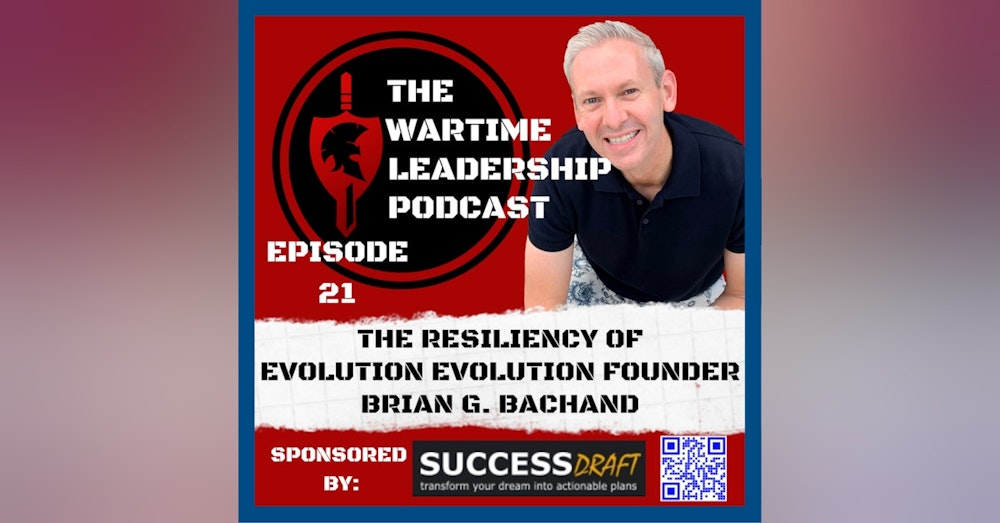 Episode 21: The Resiliency of evolution evolution founder, Brian G. Bachand