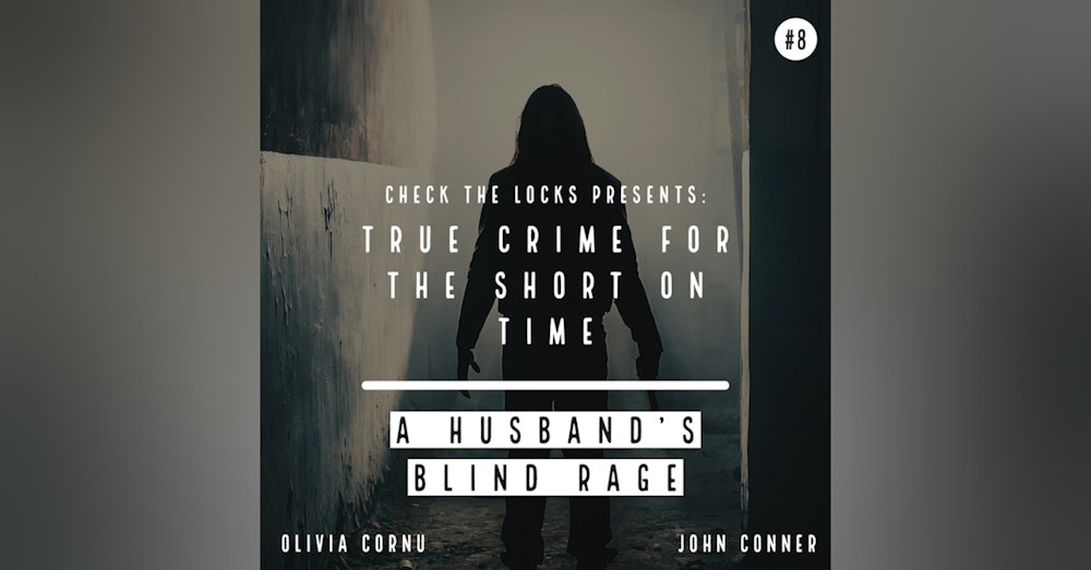 True Crime for the Short on Time #8: A Husband's Blind Rage