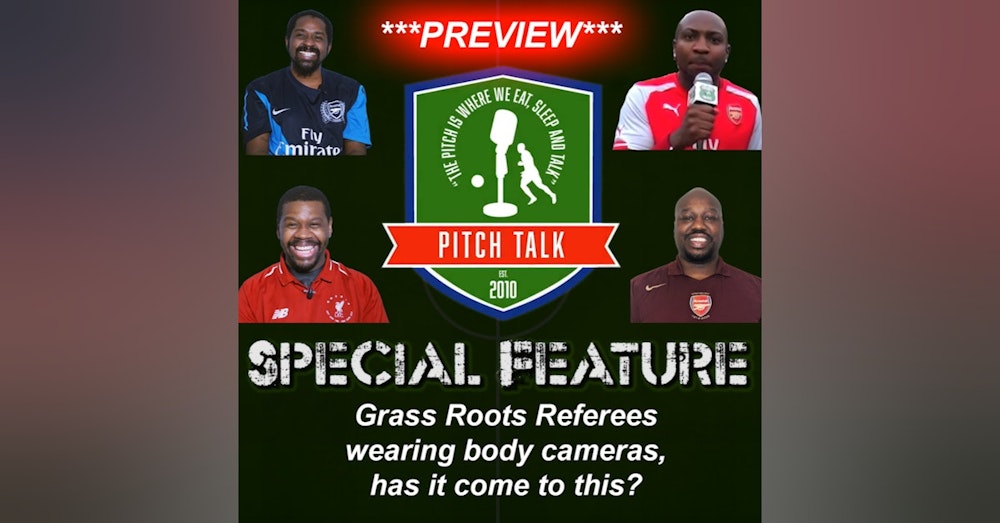 ***PREVIEW*** Pitch Talk Special Feature - Grass Roots Referees wearing body cameras, has it come to this?