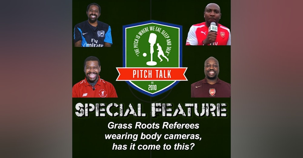 Pitch Talk Special Feature - Grass Roots Referees wearing body cameras, has it come to this?