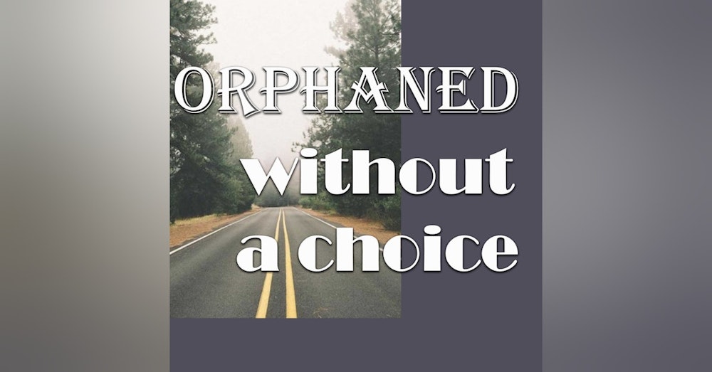 ORPHANED WITHOUT A CHOICE