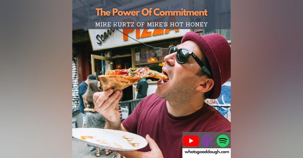 Mike Kurtz of Mike’s Hot Honey - The Power of Commitment