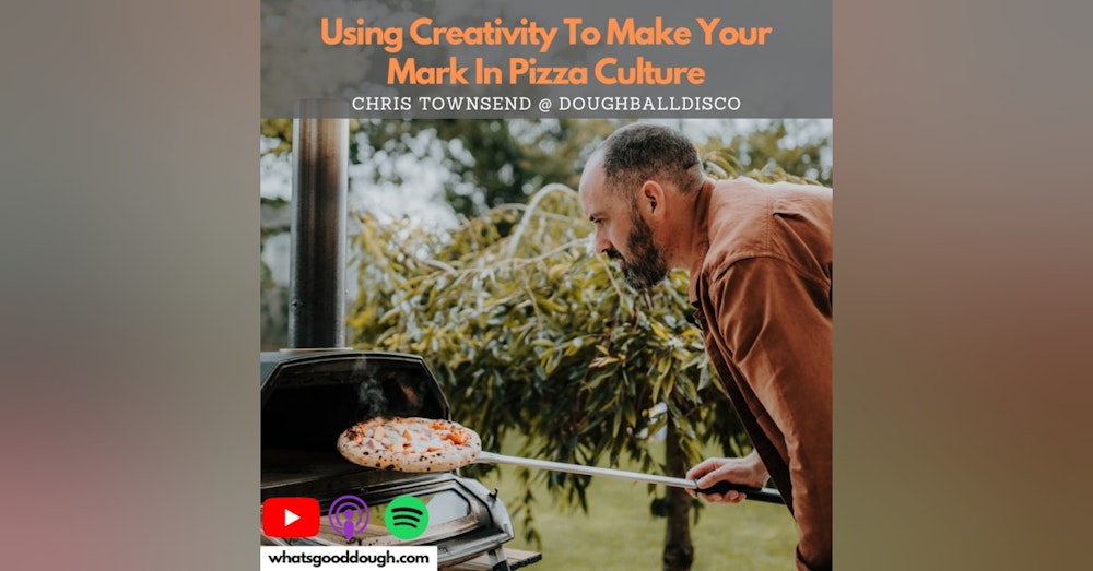 Using Creativity To Make Your Mark In Pizza Culture with Chris Townsend of Dough Ball Disco