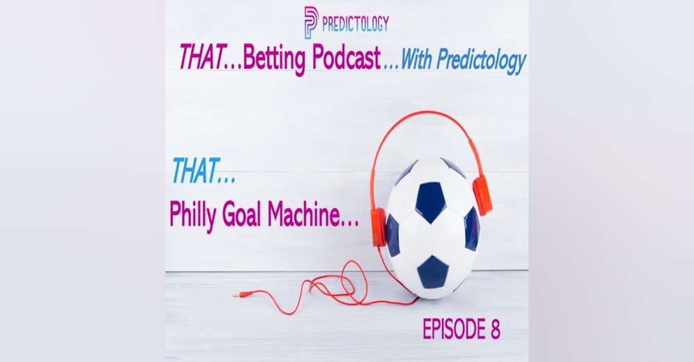 Episode 8: THAT... Philly Goal Machine