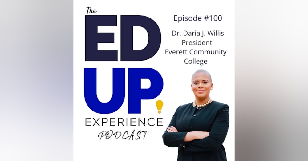 100: Keeping it 100 in Higher Education - with Dr. Daria J. Willis, President, Everett Community College