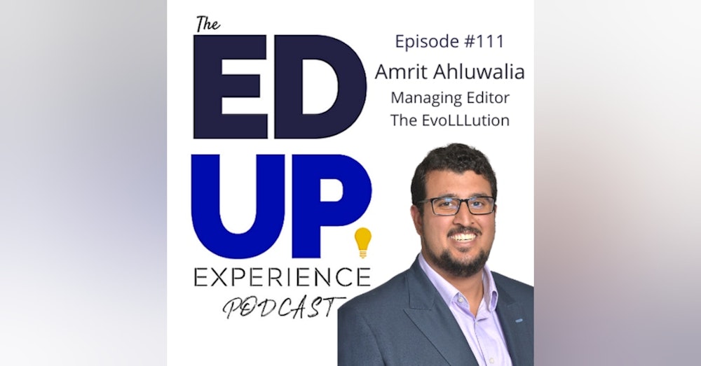 111: Higher Education's Future is the 60-Year Curriculum - with Amrit Ahluwahlia, Managing Editor, The EvoLLLution