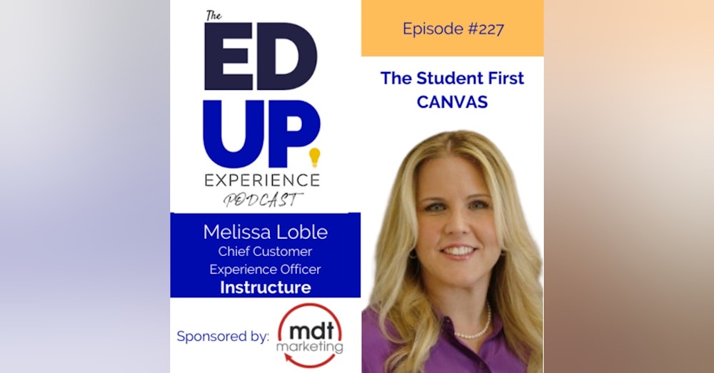 227: The Student First CANVAS - with Melissa Loble, Chief Customer Experience Officer, Instructure