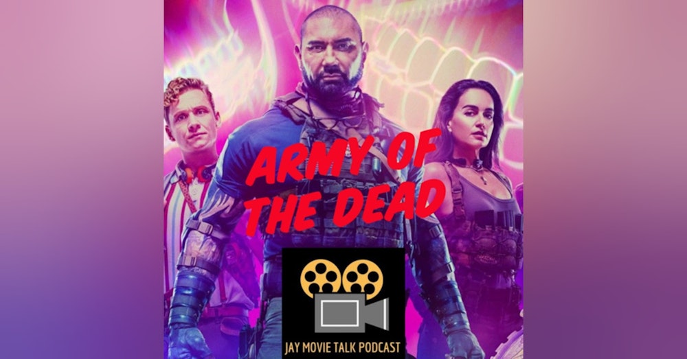 Jay Movie Talk Ep.204 Army of The Dead-Is $50 Mil Really Worth It