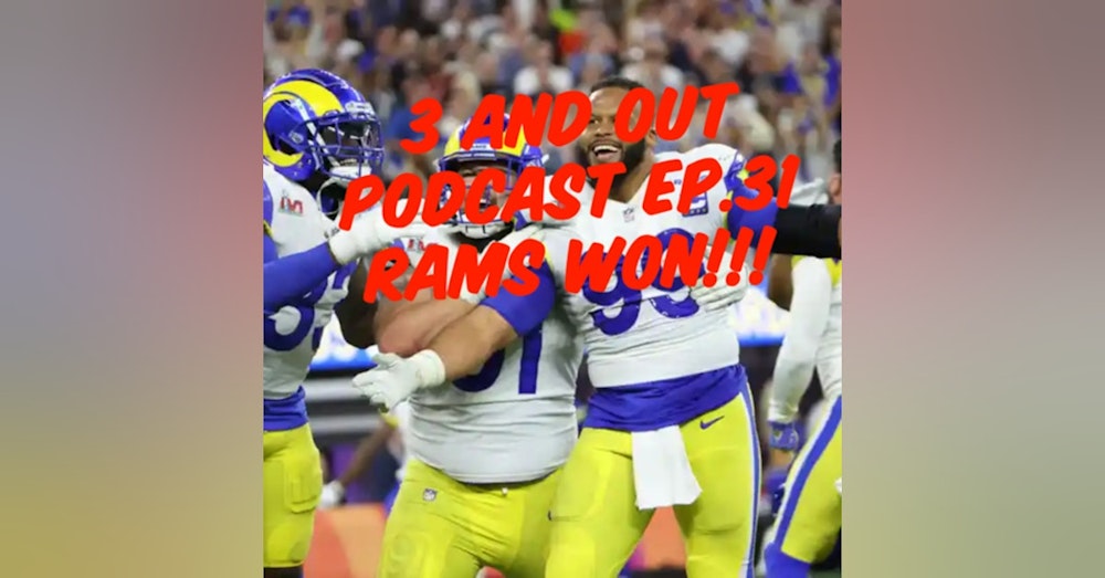 3 and Out Podcast Ep.31 Rams Won!!