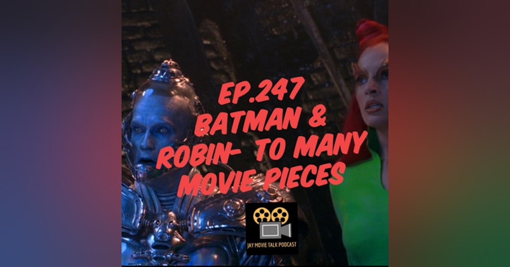 Jay Movie Talk Ep.247 Batman & Robin- To Many Moving Pieces