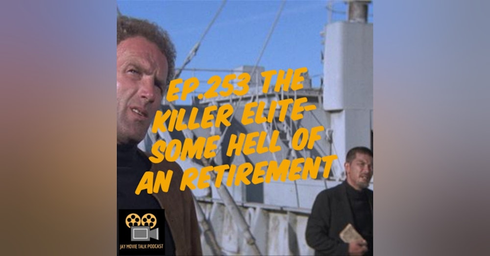 Jay Movie Talk Ep.253 The Killer Elite-Some hell of an retirement
