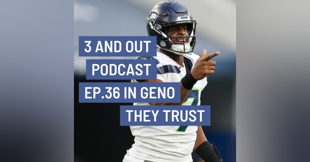 3 and Out Podcast Ep.36- In Geno They Trust