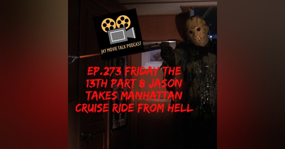 Jay Movie Talk Ep.273 Friday The 13th part 8- Jason Takes Manhattan commentary