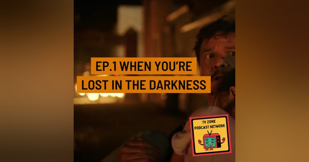 The Last of Us Ep.1- When you're lost in the darkness