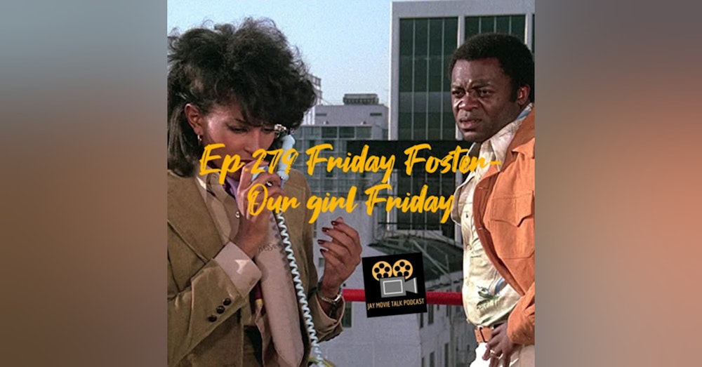 Jay Movie Talk Ep.279 Friday Foster- Our girl Friday