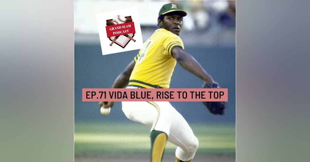 The Grand Slam Podcast Ep.71- Vida Blue, Rise To The Top