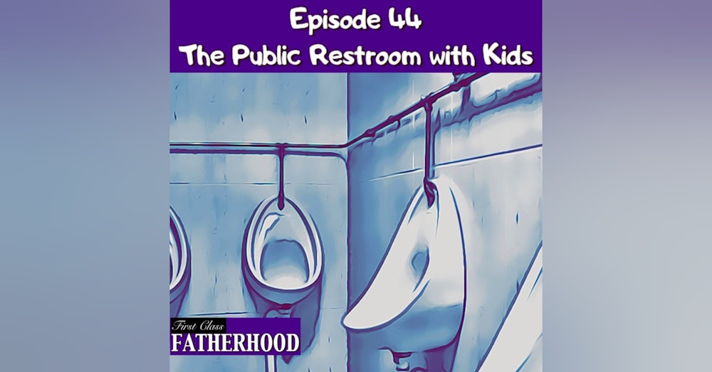 #44 The Public Restroom with Kids