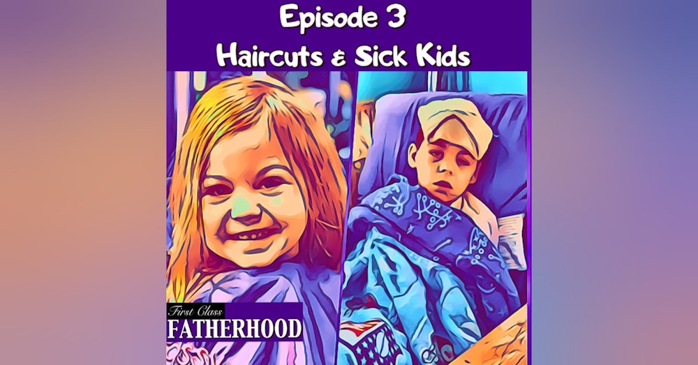 #3 Haircuts & Sick Kids