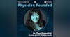 Physician Founded Ep. 3 - Dr. Cheryl Netterfield