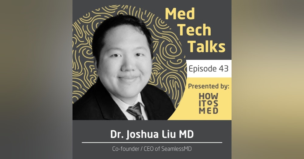 Med Tech Talks Ep. 43 - Seamlessly Sliding into the DMs of Dr. Joshua Liu Pt. 1