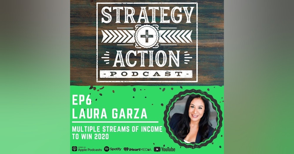 Ep6 Laura Garza - Winning 2020 with Multiple Streams of Income