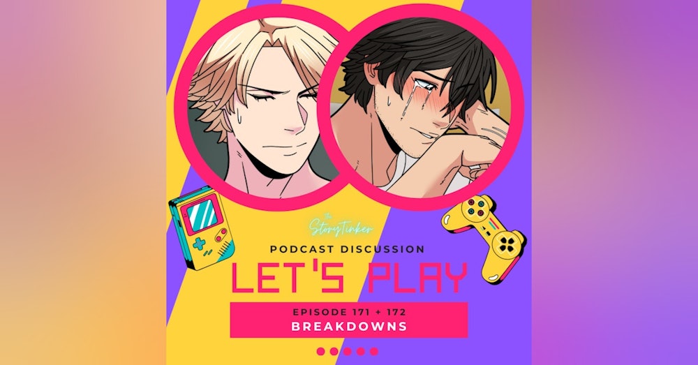 Let's Play 171+172: Breakdowns (with Laura and Ocean)