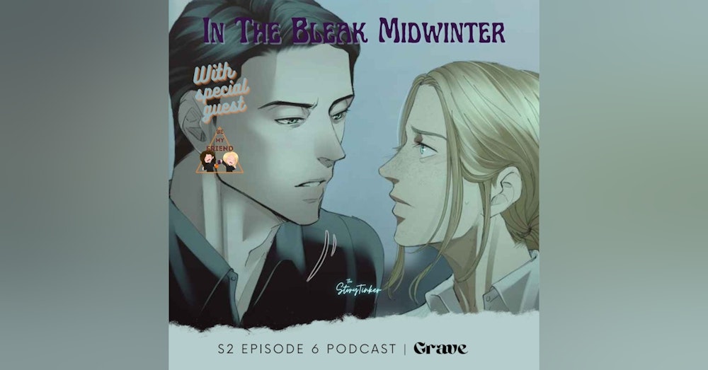 In the Bleak Midwinter 6 Analysis: Grave (with Be My Friend Podcast)