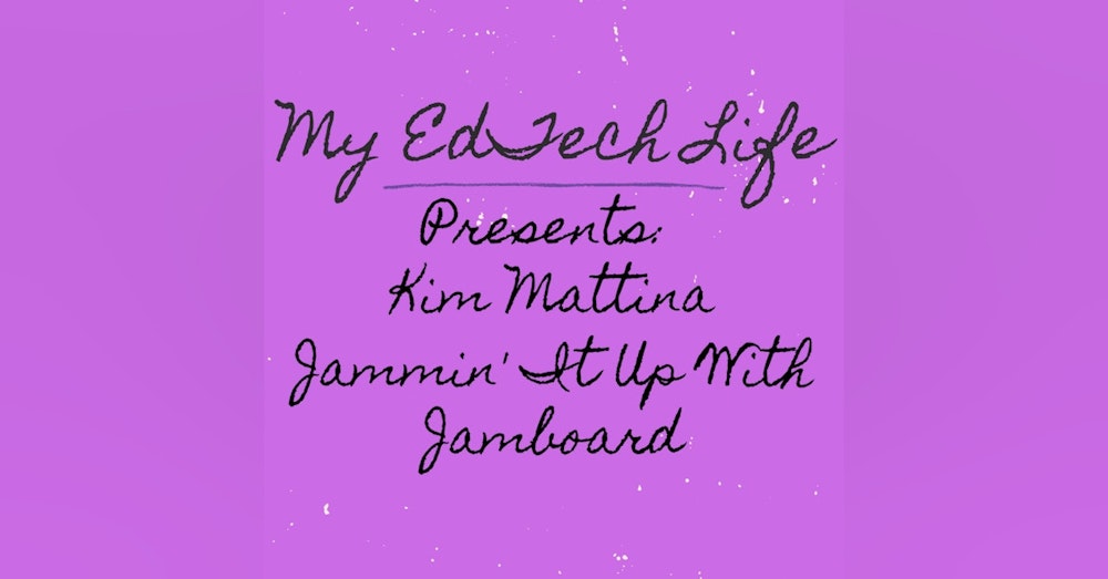 Episode 28: My EdTech Life Presents Jammin' It up With Jamboard with Kim Mattina