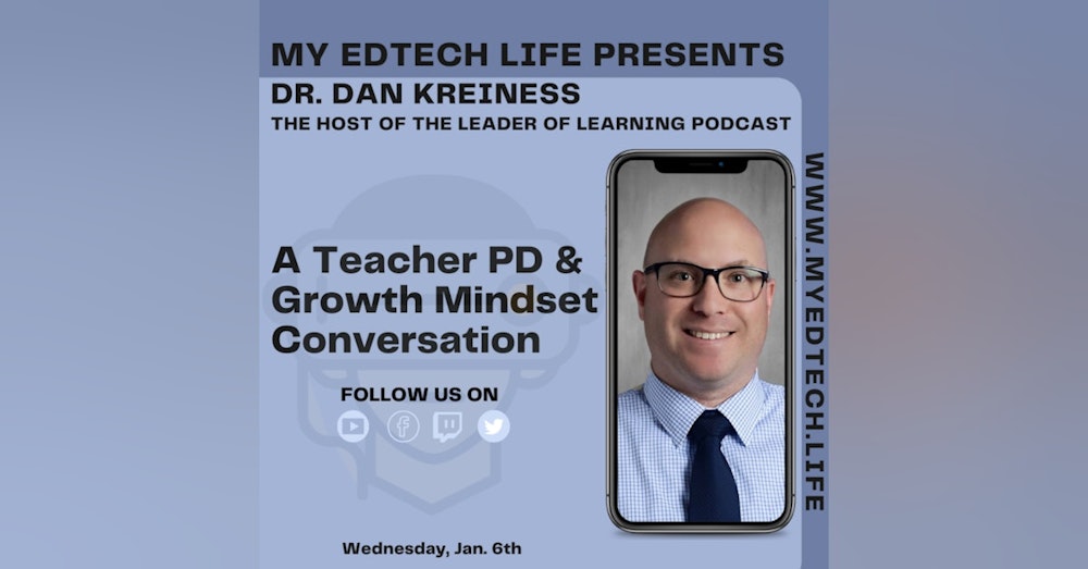 Episode 36: My EdTech Life Presents: A Teacher PD & Growth Mindset Conversation with Dr. Dan Kreiness