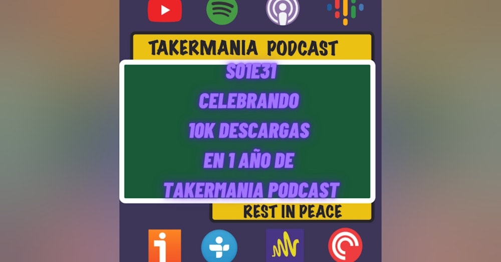 Celebrando 10K Descargas en 1 Año de Takermania Podcast