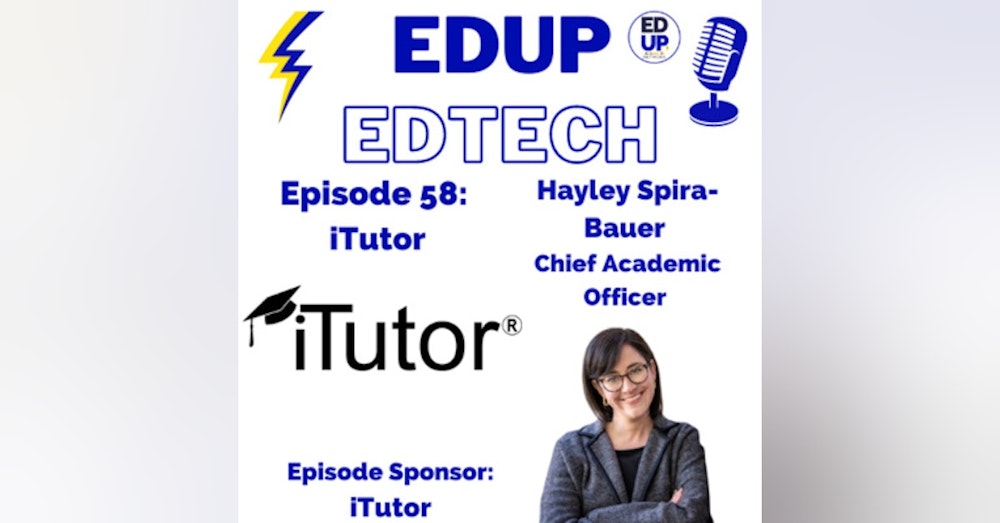 58: Innovative Approaches to Education and Solutions for Dealing with Teacher Shortages, A Conversation with Chief Academic Officer, Hayley Spira - Bauer of iTutor