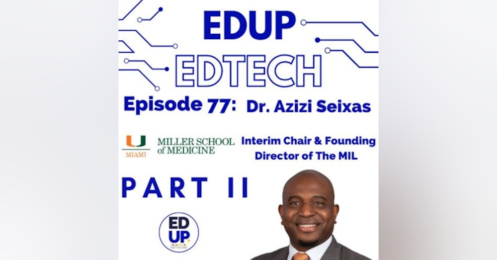 77: Part II - Creating the Next Generation of Innovators, A Two-Part Conversation with Dr. Azizi Seixas, Founding Director of the Media & Innovation Lab at the University of Miami