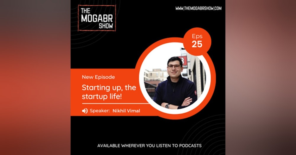 25: Nikhil Vimal: Starting Up - The Startup Life