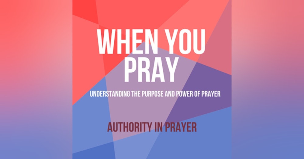 When You Pray: Authority in Prayer
