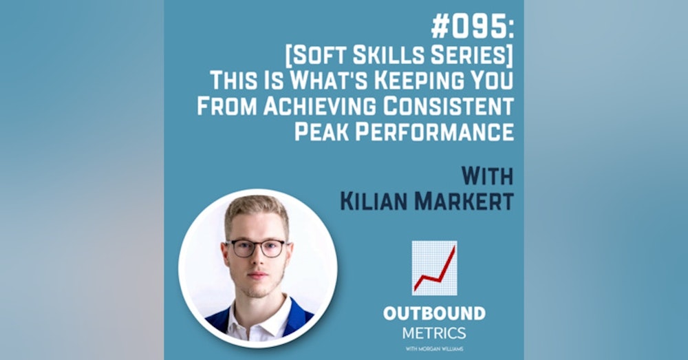 #095: [Soft Skills Series] This Is What's Keeping You From Achieving Consistent Peak Performance (Kilian Markert)