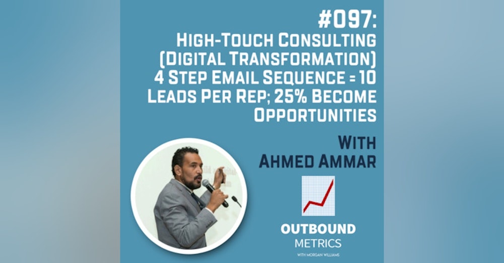 #097: High-Touch Consulting (Digital Transformation) 4 Step Email Sequence = 10 leads per rep; 25% become opportunities (Ahmed Ammar)