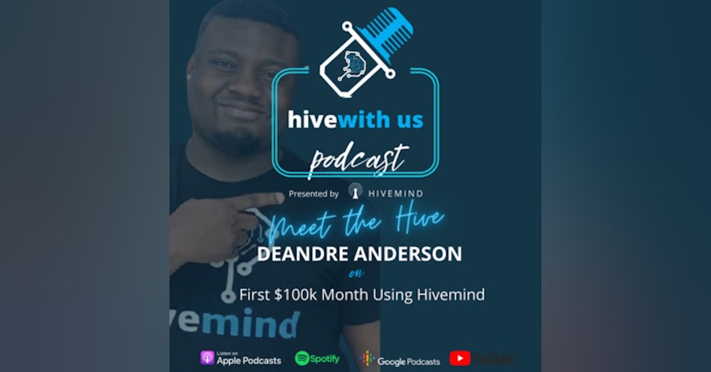Meet The Hive: Deandre Anderson, First $100k Month Using Hivemind (Episode 10)