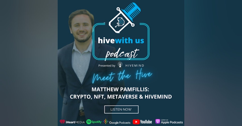 Ep 66- Matthew Pamfillis: Crypto, NFT, Metaverse & hivemind