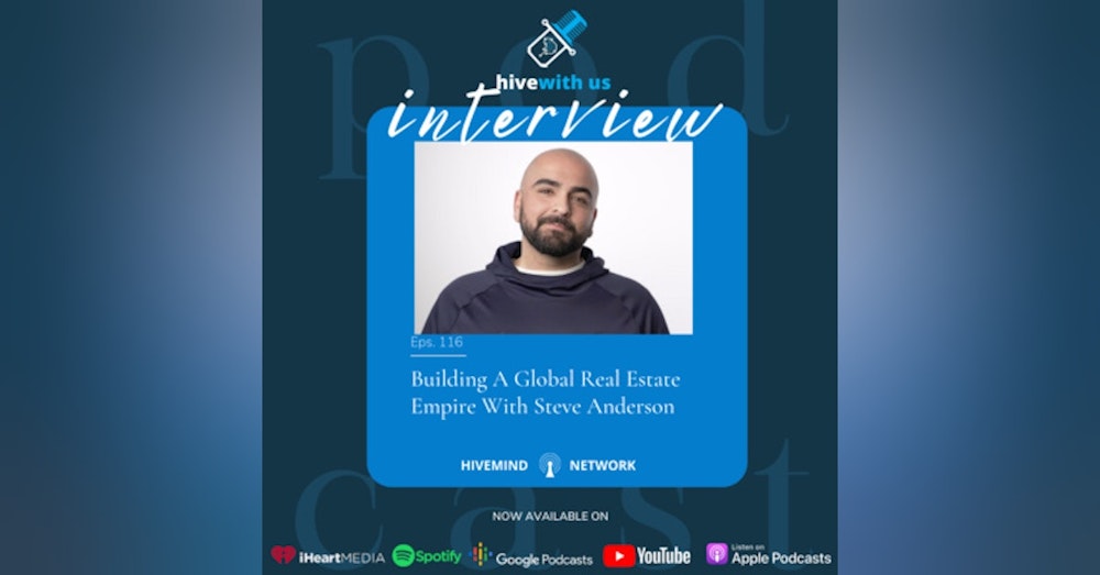 Ep 116- Building A Global Real Estate Empire With Steven Anderson