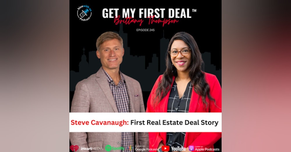 Ep 245: Steve Cavanaugh- First Real Estate Deal Story