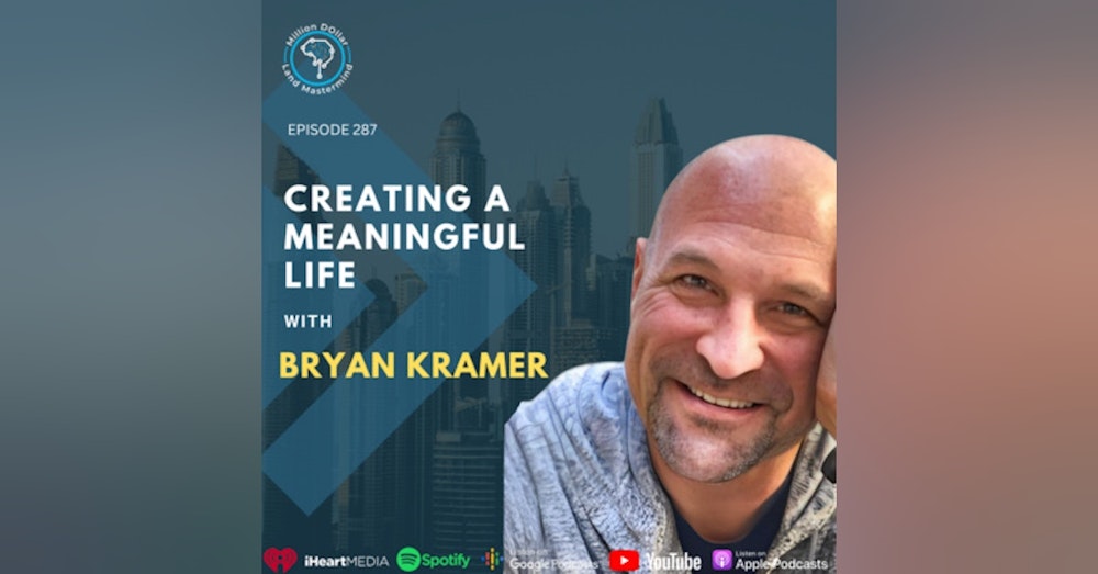 Ep 287: Creating A Meaningful Life With Bryan Kramer