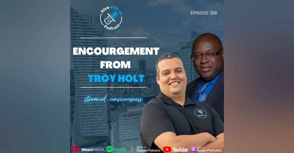 Ep 356: Encouragement From Troy Holt