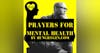 MENTAL HEALTH AND MENTAL ILLNESS PRAYERS AND MOTIVATION FOR THE ADDICTION, RECOVERY, HEALING, AND THRIVING COMMUNITIES (SHARE WITH THE WORLD) THANK YOU HUNGRYGEN.COM