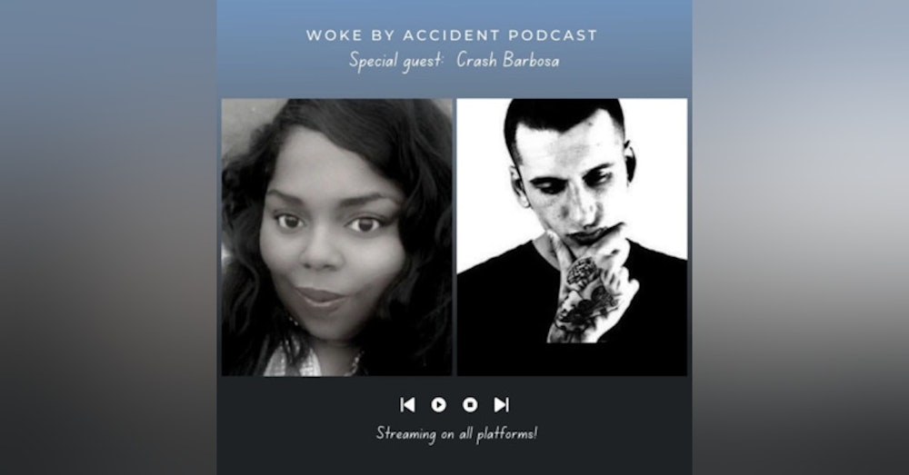 Day 4- Woke By Accident Podcast- A Conversation with Social Media Influencer Crash Barbosa